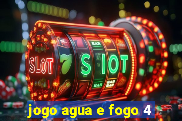 jogo agua e fogo 4